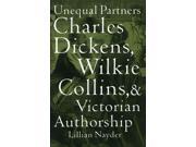 Unequal Partners Charles Dickens Wilkie Collins and Victorian Authorship