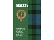 MacKay The Origins of the Clan MacKay and Their Place in History Scottish Clan Mini book