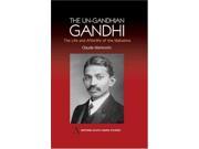 The Un Gandhian Gandhi The Life and Afterlife of the Mahatma Anthem South Asian Studies
