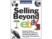 Selling Beyond eBay Foolproof Ways to Reach More Customers and Make Big Money on Rival Online Marketplaces