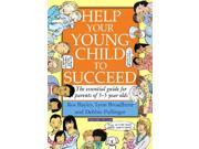 Help Your Young Child to Succeed The Essential Guide for Parents of 3 5 Year Olds Help Your Child to Succeed