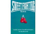 Sweet Fighting Man Inside Stories from British Boxers