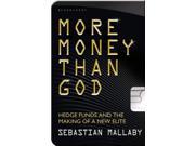 More Money Than God Hedge Funds and the Making of the New Elite