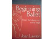 Beginning Ballet From the Classroom to the Stage