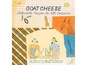 Goat Cheese Delectable Recipes for All Occasions Artful Kitchen