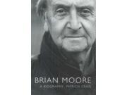 Brian Moore A Biography