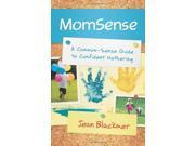 MomSense A Common Sense Guide to Confident Mothering