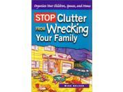 Stop Clutter from Wrecking Your Family Organize Your Children Spouse and Home