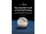 The Scientific Truth of the Golf Swing