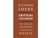 Critical Children The Use of Childhood in Ten Great Novels Images of Childhood in Ten Great Novels