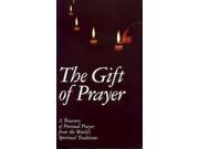 The Gift of Prayer A Treasury of Personal Prayer from the World s Spiritual Traditions