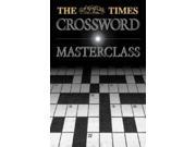 The Times Crossword Masterclass 100 of the Hardest Crosswords Ever Published by the Times Times Crosswords