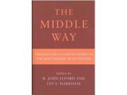 The Middle Way Theology Politics and Economics in the Later Thought of R.H.Preston