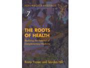 The Roots of Health Realizing the Potential of Complementary Medicine Schumacher Briefing