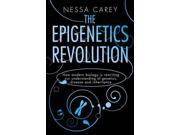 The Epigenetics Revolution How Modern Biology is Rewriting Our Understanding of Genetics Disease and Inheritance