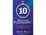 The 10 Second Philosophy® A Practical Guide to Releasing Your Inner Genius