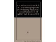 Aat Technician Units 8 9 Core Managing Costs and Allocating Resources Central Assessment Kit 2002 Aat Revision Kits
