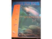Catch That Fish The Essential Guide to Fly Fishing Tactics
