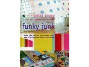 Funky Junk Over 130 Instant Decorating Ideas for Transforming Home Accessories