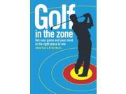 Golf in the Zone Get Your Game and Your Head in the Right Place to Win