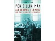 Penicillin Man Alexander Fleming and the Antibiotic Revolution