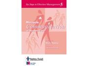 Managing Communication in Health Care Six Steps to Effective Management Series