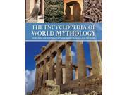 The Encyclopedia of World Mythology Intriguing Collections of Myths and Beliefs from all Over the Globe