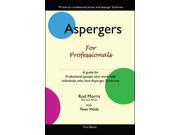 Aspergers for Professionals A Guide for Professional People Who Work with Individuals Who Have Asperger Syndrome