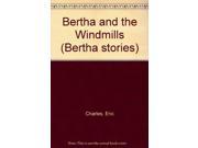 Bertha and the Windmills Bertha stories