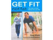 Get Fit Not Fat 150 Ways to Build Fitness into Your Life