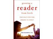 Growing a Reader from Birth Your Child s Path from Language to Literacy