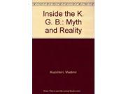 Inside the K. G. B. Myth and Reality