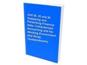 Unit 34 35 and 36 Supplying and Presenting Financial Data Computerised Accounting and the Working Environment Aat Study Textworkbooks