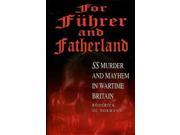 For Fuhrer and Fatherland SS Murder and Mayhem in Wartime Britain