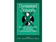 Contested Grounds Security and Conflict in the New Environmental Politics Suny Series in International Environmental Policy and Theory