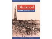 Blackpool in Old Photographs Britain in Old Photographs