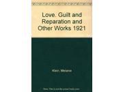 The Writings of Melanie Klein Vol. 1 Love Guilt and Reparation and Other Works 1921 1945