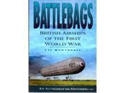 Battlebags British Airships of the First World War An Illustrated History
