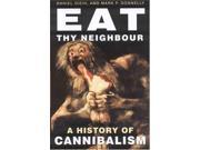 Eat Thy Neighbour A History of Cannibalism