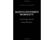 Agent Centered Morality An Aristotelian Alternative to Kantian Internalism