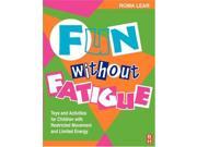 Fun without Fatigue 2e Toys and Activities for Children with Restricted Movement and Limited Energy Play can help