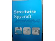 Streetwise Spycraft...protect yourself and learn the secret skills of twenty first century espionage