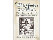 Witchfinder General The Biography of Matthew Hopkins