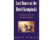 Last Dance at the Hotel Kempinski Creating a Life in the Shadow of History