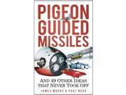 Pigeon Guided Missiles and 49 Other Ideas That Never Took Off