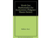 Work Out Mathematics for Economists Palgrave Master Series