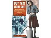 Put That Light Out! Britain s Civil Defence Services at War 1939 1945