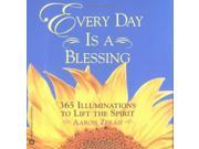 Every Day is a Blessing 365 Illuminations to Lift Your Spirit