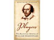 Players The Mysterious Identity of William Shakespeare