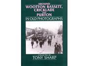 Around Wootton Bassett in Old Photographs A Second Selection Britain in Old Photographs